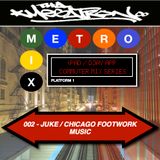 METRO MIX 002 - JUKE | CHICAGO FOOTWORK MUSIC