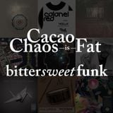 cacao chaos is FAT - Bittersweet funk