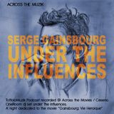Under the influences - SERGE GAINSBOURG - across the muzik podcast