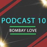 BombayLove Podcast 10