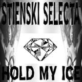 STIENSKI SELECTA - HOLD MY ICE