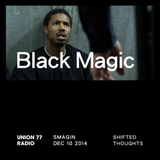 Black Magic @ Union 77 Radio 10.12.2014 'Shifted Thoughts'