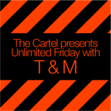 The Cartel presents T & M's Unlimited Friday