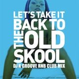 Let's Take It Back To The Old Skool (Dj K Groove R&B Club Mix)