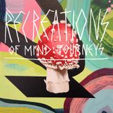 Recreations of Mind Journeys