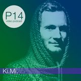 P14 video podcast - Ki.Mi.