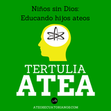 Tertulia Atea Programa #5 Niños sin Dios: Educando hijos ateos.