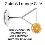 Guido's Lounge Cafe Broadcast 073 Like a Waterfall Guest-Mix by DJ Eye! (20130726)