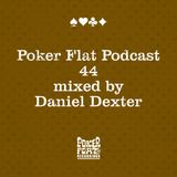 Poker Flat Podcast #44 - mixed by Daniel Dexter