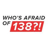 Who´s Afraid of 138