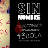 Sin Nombre - Ayotzinapa, Ébola y la miedo a la muerte