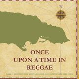 Once Upon A Time In Reggae