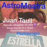 AstroMostra S02E022 Luna Nueva en #Virgo + Juan Tauil presenta TESTIGA #CxC Saturno + #Horóscopo