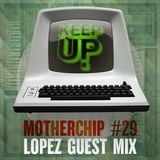 MotherChip 29 - Lopez Guest Mix (@KeepUp)
