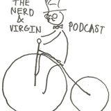 The Nerd and Virgin Podcast Ep2