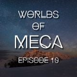 WORLDS of MeCa: Episode 10