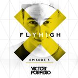 Fly High Sessions Episode 005 By Victor Porfidio