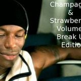 Champagne & Strawberries Volume 7 (Break Up Edition)
