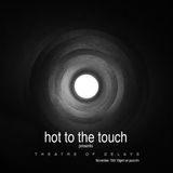 Hot To The Touch November 2013 - Theatre Of Delays