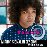 The Selector w/ Mirror Signal & Ossie