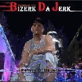 Bizerk Da Jerk - Return Of Da Jerk - Full Mix