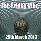 Maxk - The Friday Vibe 29th March 2013 (with some sexy tunes)