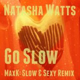 Natasha Watts - Go Slow (MaxK: Slow & Sexy Remix) plus two Maysa Tracks