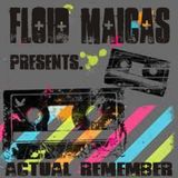 FLOID MAICAS presents. Actual Remember