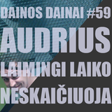 Dainos Dainai #59 Audrius: Laimingi laiko neskaičiuoja
