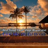 Best Vocal Chill Deep House 2015 Vol.1 - Live Mix DJ Boudi