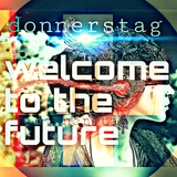 donnerstag presents THE WELCOME TO THE FUTURE PODCAST episode 001