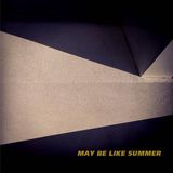 May Be Like Summer