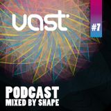 vast Podcast #7 - mixed by Shape