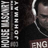 House Masonry With JohnMay 03 (Deep Progressive House)