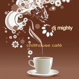 DJ Mighty - Chillhouse Cafe