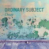 Ordinary Subject - Decay