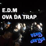 EDM Ova Da Trap