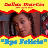 Dallas Martin - Bye, Felicia! (NYE 2014 Mix)
