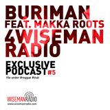 Buriman feat Makka Roots 4 Wiseman Radio | exclusive podcast #5