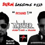 BURN Sessions 127 - Round 1 - Mixed by ANSWER
