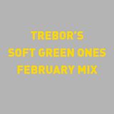 Trebor's 'Soft Green One's' February Mix
