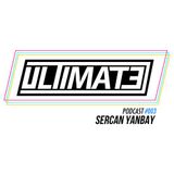 Sercan Yanbay - Ultimate Podcast #003