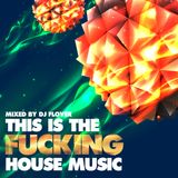 This Is The Fucking House Music - February 2013