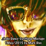 .::Indie Dance~Synthpop Mixtape 1May/2015 by Mark Dias