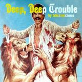 Deep, Deep Trouble