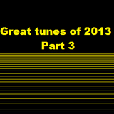 Great tunes of 2013 - Part 3