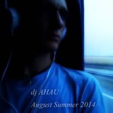 dj AHAU - August Summer 2014