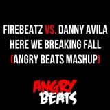 Firebeatz vs. Danny Avila - Here We Breaking Fall (Angry Beats Mashup)