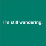 I'm still wandering.