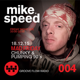 Mike Speed | 8pm-10pm | 181215 | FNL Mad Friday Chunky & Pumping 90's | Groove Flow Radio | Show 004